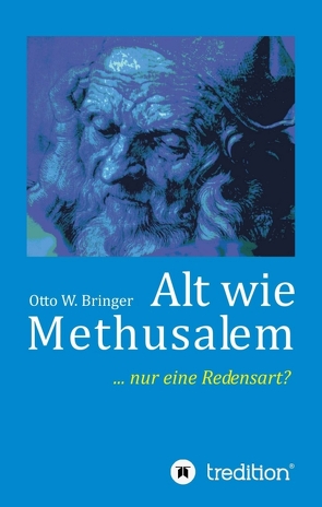 Alt wie Methusalem von Bringer,  Otto W.