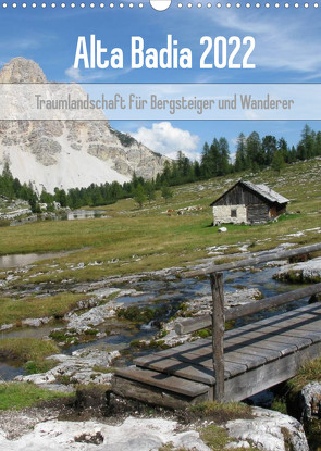 Alta Badia – Traumlandschaft für Bergsteiger und Wanderer (Wandkalender 2022 DIN A3 hoch) von Dietsch,  Monika