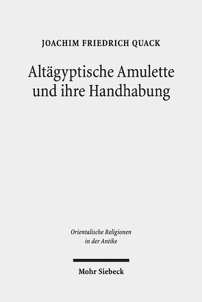 Altägyptische Amulette und ihre Handhabung von Quack,  Joachim Friedrich