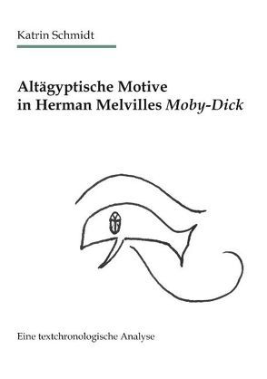 Altägyptische Motive in Herman Melvilles Moby-Dick von Schmidt,  Katrin