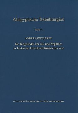 Altägyptische Totenliturgien / Die Klagelieder von Isis und Nephthys in Texten der Griechisch-Römischen Zeit von Assmann,  Jan, Kucharek,  Andrea