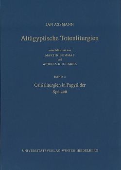 Altägyptische Totenliturgien / Osirisliturgien in Papyri der Spätzeit von Assmann,  Jan, Bommas,  Martin, Kucharek,  Andrea