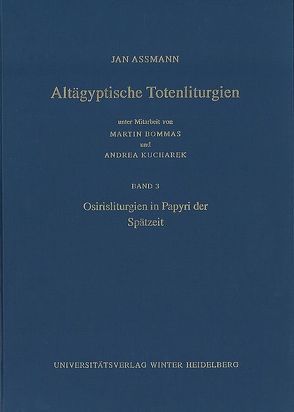 Altägyptische Totenliturgien / Osirisliturgien in Papyri der Spätzeit von Assmann,  Jan, Bommas,  Martin, Kucharek,  Andrea