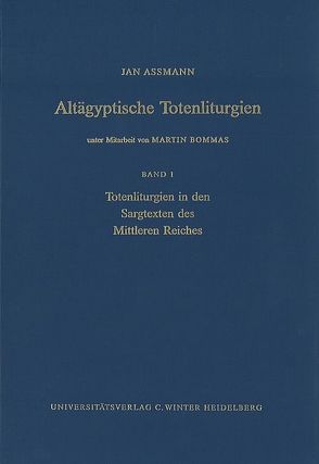 Altägyptische Totenliturgien / Totenliturgien in den Sargtexten des Mittleren Reiches von Assmann,  Jan, Bommas,  Martin