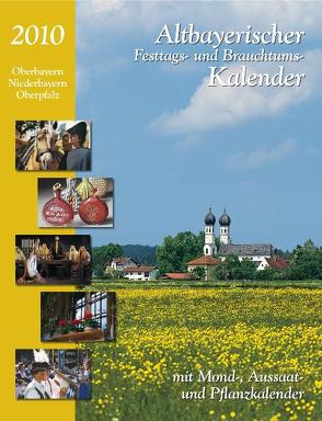 Altbayerischer Festtags- und Brauchtums-Kalender 2010 von Kumpfmüller,  Judith, Steinbacher,  Dorothea