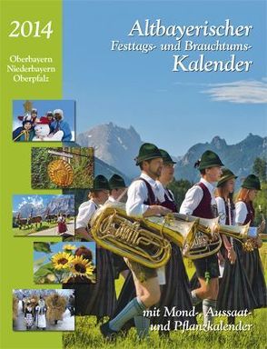 Altbayerischer Festtags-und Brauchtumskalender 2014 von Kumpfmüller,  Judith, Steinbacher,  Dorothea