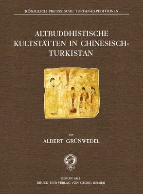 Altbuddhistische Kultstätten in Chinesisch-Turkistan von Grünwedel,  Albert