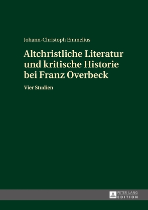 Altchristliche Literatur und kritische Historie bei Franz Overbeck von Emmelius,  Johann-Christoph