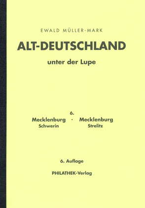 Altdeutschland unter der Lupe 6. Mecklenburg/Schwerin und Mecklenburg/Strelitz von Müller-Mark,  Ewald