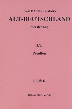 Alt-Deutschland unter der Lupe 8./9. Preußen von Müller-Mark,  Ewald