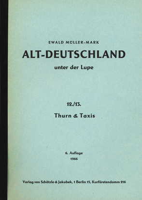Alt-Deutschland unter der Lupe 12./13. Thurn & Taxis von Müller-Mark,  Ewald