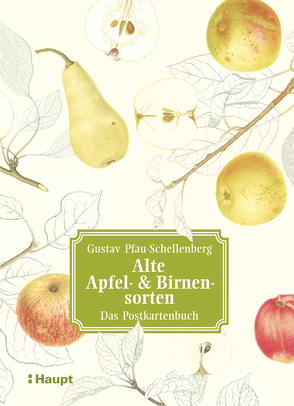 Alte Apfel- & Birnensorten – Das Postkartenbuch von Pfau-Schellenberg,  Gustav