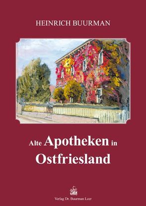 Alte Apotheken in Ostfriesland von Buurman,  Heinrich, Friedrich,  Christoph