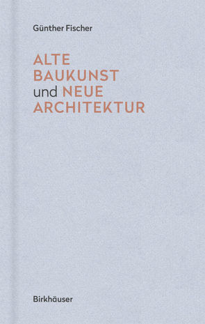 Alte Baukunst und neue Architektur von Fischer,  Günther