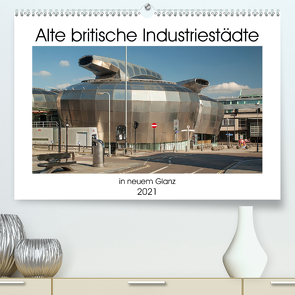 Alte Britische Industriestädte in neuem Glanz (Premium, hochwertiger DIN A2 Wandkalender 2021, Kunstdruck in Hochglanz) von Hallweger,  Christian