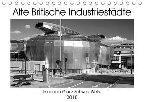 Alte Britische Industriestädte in neuem Glanz Schwarz-Weiss (Tischkalender 2018 DIN A5 quer) von Hallweger,  Christian