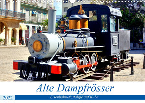 Alte Dampfrösser – Eisenbahn-Nostalgie auf Kuba (Wandkalender 2022 DIN A3 quer) von von Loewis of Menar,  Henning