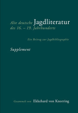 Alte deutsche Jagdliteratur des 16.–19. Jahrhunderts von Knorring,  Ekkehard von
