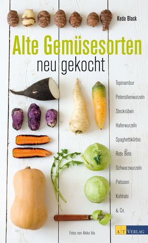 Alte Gemüsesorten – neu gekocht von Black,  Keda, Ida,  Akiko, Sonntag,  Kirsten