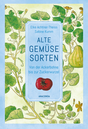 Alte Gemüsesorten von Achtner-Theiss,  Elke, Kumm,  Sabine