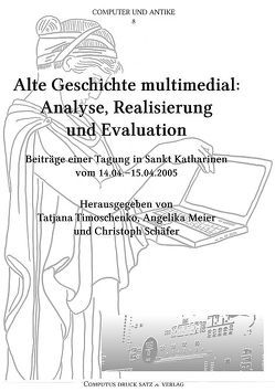 Alte Geschichte multimedial – Analyse, Realisierung und Evaluation von Meier,  Angelika, Schaefer,  Christoph, Timoschenko,  Tatjana