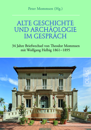 Alte Geschichte und Archäologie im Gespräch. 34 Jahre Briefwechsel von Theodor Mommsen mit Wolfgang Helbig 1861–1895 von Mommsen,  Peter