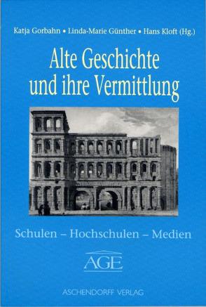 Alte Geschichte und ihre Vermittlung von Gorbahn,  Katja, Günther,  Linda M, Kloft,  Hans