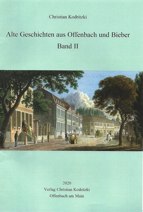 Alte Geschichten aus Offenbach und Bieber. Band II von Kodritzki,  Christian