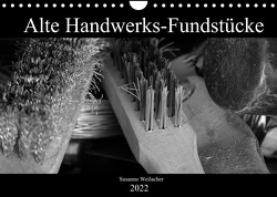 Alte Handwerks-Fundstücke (Wandkalender 2022 DIN A4 quer) von Weilacher,  Susanne