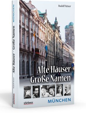 Alte Häuser – Große Namen: München von Reiser,  Rudolf