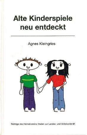 Alte Kinderspiele neu entdeckt von Kleingries,  Agnes, Kleingries,  Heidrun