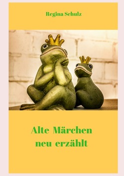 Alte Märchen – neu erzählt von Schulz,  Regina