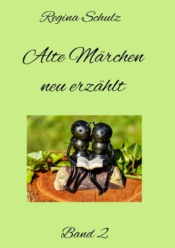 Alte Märchen – neu erzählt Band 2 von Schulz,  Regina