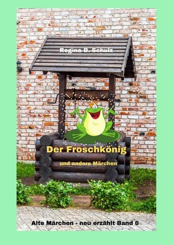 Alte Märchen – neu erzählt / Der Froschkönig und andere Märchen von Schulz,  Regina