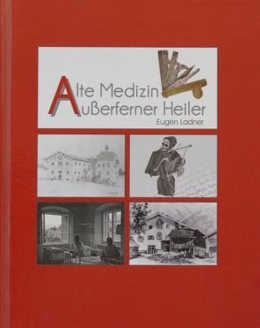 Alte Medizin Außerferner Heiler von Ladner,  Eugen