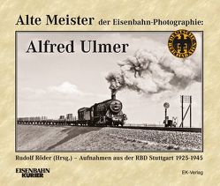 Alte Meister der Eisenbahn-Photographie: Alfred Ulmer von Röder,  Rudolf