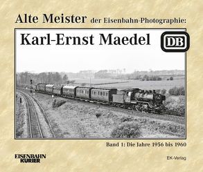 Alte Meister der Eisenbahn-Photographie: Karl-Ernst Maedel von Löckel,  Wolfgang
