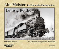 Alte Meister der Eisenbahn-Photographie: Ludwig Rotthowe von Beyer,  Dr. Burkhard