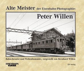 Alte Meister der Eisenbahn-Photographie: Peter Willen von Willen,  Bernhard