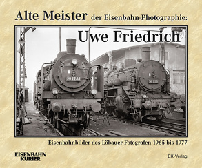 Alte Meister der Eisenbahn-Photographie: Uwe Friedrich von Schlegel,  Dietmar