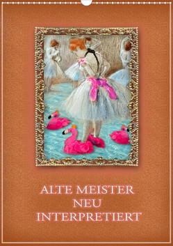 Alte Meister neu interpretiert (Wandkalender 2023 DIN A3 hoch) von B-B Müller,  Christine