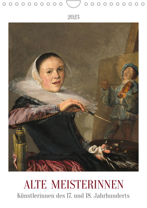Alte Meisterinnen – Künstlerinnen des 17. und 18. Jahrhunderts (Wandkalender 2023 DIN A4 hoch) von 4arts