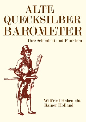 Alte Metereologische Instrumente und deren Entwicklungen / Alte Quecksilberbarometer von Habenicht,  Wilfried, Holland ,  Rainer