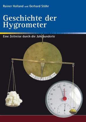 Alte Metereologische Instrumente und deren Entwicklungen / Geschichte der Hygrometer von Holland ,  Rainer, Stöhr,  Gerhard