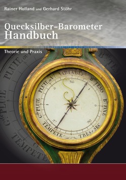 Alte Metereologische Instrumente und deren Entwicklungen / Quecksilber-Barometer Handbuch von Holland ,  Rainer, Stöhr,  Gerhard