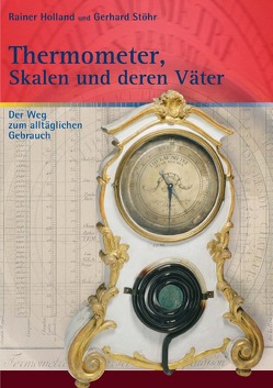 Alte Metereologische Instrumente und deren Entwicklungen / Thermometer, Skalen und deren Väter von Holland ,  Rainer, Stöhr,  Gerhard
