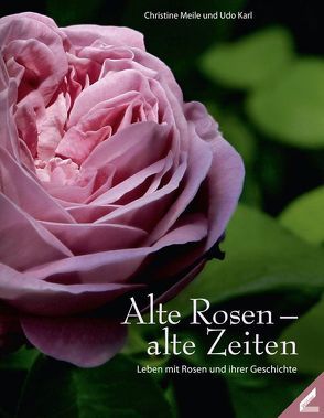 Alte Rosen – alte Zeiten von Karl,  Udo, Meile,  Christine