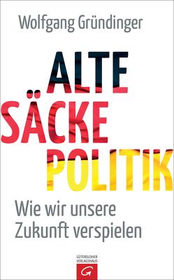 Alte-Säcke-Politik von Gründinger,  Wolfgang