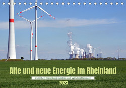 Alte und neue Energie im Rheinland – zwischen Braunkohletagebau und Windkraftanlagen (Tischkalender 2023 DIN A5 quer) von Brehm,  Frank