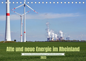Alte und neue Energie im Rheinland – zwischen Braunkohletagebau und Windkraftanlagen (Tischkalender 2023 DIN A5 quer) von Brehm,  Frank